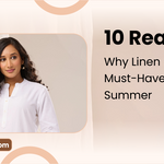 10 Reasons Why Linen Kurti is a Must-Have This Summer